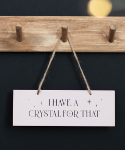 I Have A Crystal For That Hanging Sign