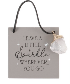 Leave A Little Sparkle Wherever You Go with raw Clear Quartz charm hanging sign