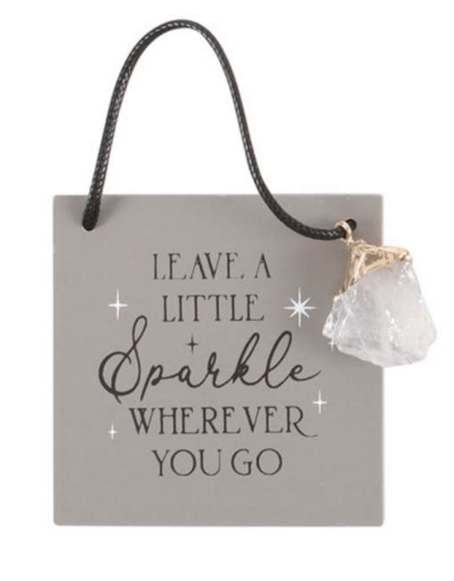 Leave A Little Sparkle Wherever You Go with raw Clear Quartz charm hanging sign