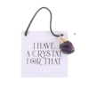 I Have A Crystal For That With Raw Amethyst Charm Hanging Sign